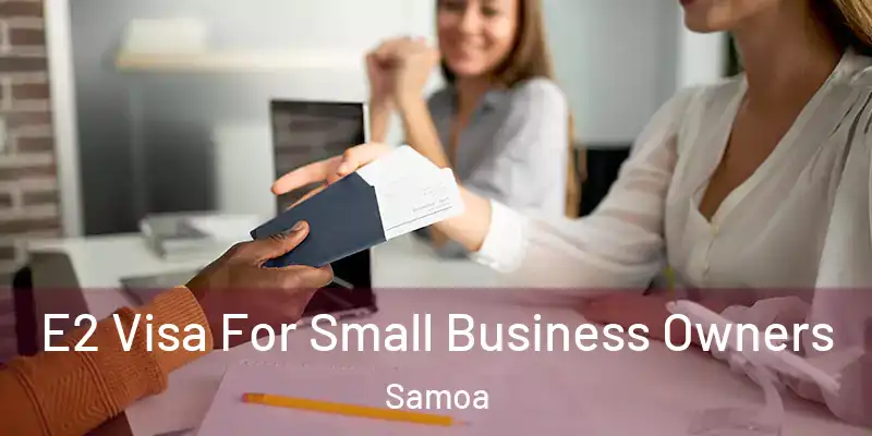  E2 Visa For Small Business Owners Samoa