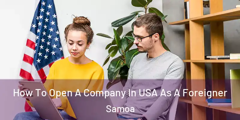  How To Open A Company In USA As A Foreigner Samoa